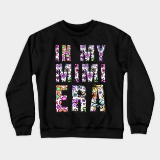 In My Mimi Era Funny Sarcastic Floral Text Design Mothers Day Crewneck Sweatshirt